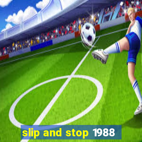 slip and stop 1988